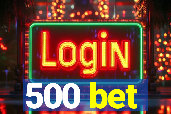 500 bet